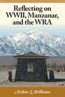 Reflecting on WWII, Manzanar, and the WRA By Arthur L. Williams, Terri Williams (Editor) Cover Image