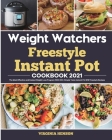 Weight Watchers Freestyle Instant Pot Cookbook 2021: The Most Effective and Easiest Weight Loss Program With 200+ Simple Tasty Instant Pot WW Freestyl By Virginia Henson Cover Image