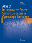 Atlas of Intraoperative Frozen Section Diagnosis in Gynecologic Pathology Cover Image