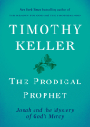 The Prodigal Prophet: Jonah and the Mystery of God's Mercy By Timothy Keller Cover Image