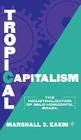 Tropical Capitalism: The Industrialization of Belo Horizonte, Brazil, 1897-1997 Cover Image