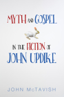 Myth and Gospel in the Fiction of John Updike By John McTavish Cover Image
