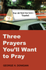 Three Prayers You'll Want to Pray By George H. Donigian Cover Image