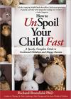 How to Unspoil Your Child Fast: A Speedy, Complete Guide to Contented Children and Happy Parents By Richard Bromfield Cover Image