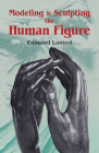 Modelling and Sculpting the Human Figure (Dover Art Instruction) By Edouard Lanteri Cover Image