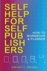 Self-Help for Self-Publishers: How-to Workbook and Planner Cover Image