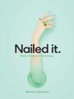 Nailed It.: Nails * Fashion * Technique By Marian Newman Cover Image