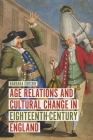 Age Relations and Cultural Change in Eighteenth-Century England (Studies in Early Modern Cultural #36) Cover Image
