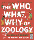 The Who, What, Why of Zoology: The Incredible Science of the Animal Kingdom By Jules Howard, Lucy Letherland (Illustrator) Cover Image