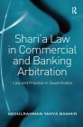 Shari'a Law in Commercial and Banking Arbitration: Law and Practice in Saudi Arabia Cover Image