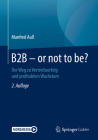 B2B - Or Not to Be?: Der Weg Zu Vertriebserfolg Und Profitablem Wachstum By Manfred Aull Cover Image