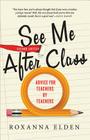 See Me After Class: Advice for Teachers by Teachers By Roxanna Elden Cover Image
