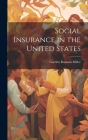 Social Insurance in the United States By Gurdon Ransom Miller Cover Image
