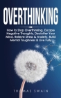 Overthinking: How to Stop Overthinking, Escape Negative Thoughts, Declutter Your Mind, Relieve Stress & Anxiety, Build Mental Toughn Cover Image