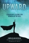 Upward: Leadership Lessons for Women on the Rise Cover Image