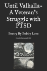 Until Valhalla- A Veteran's Struggle with PTSD: Poetry By Bobby Love By Bobby Love Cover Image