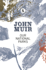 Our National Parks: A campaign for the preservation of wilderness (John Muir: The Eight Wilderness-Discovery Books #5) Cover Image
