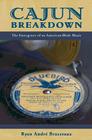 Cajun Breakdown: The Emergence of an American-Made Music (American Musicspheres) By Ryan Andre Brasseaux Cover Image