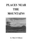 Places Near the Mountains, from the Community of Amsterdam, Virginia, Up the Road to Catawba, on the Waters of the Catawba and Timber Creeks, Along Th By Helen R. Prillaman Cover Image
