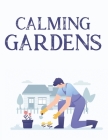 Calming Gardens: Gardening Designs and Illustrations for Adults to Color - A Stress Relieving Coloring Book By Coloring For Relaxation Cover Image