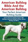 American Bulldog Bible And the American Bulldog: Your Perfect American Bulldog Guide Covers American Bulldog Puppies, Mini Bulldogs, American Bulldog Cover Image