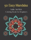 50 easy mandalas-adults and kids coloring book for beginners: cute and easy Beautiful Mandalas to Color for Adults and Kids. Mandala Coloring Book for By Mandala Publishing Cover Image