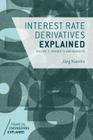 Interest Rate Derivatives Explained, Volume 1: Products and Markets (Financial Engineering Explained) Cover Image