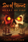 Sea of Thieves: Heart of Fire By Chris Allcock Cover Image