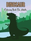 Dinosaur Coloring Book For Adults: A Stress Relieving Coloring Books for Adults Featuring Funny Dinosaur and Beautiful Animal Books for Dinosaur Lover By Kristin Mayo Cover Image