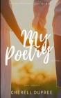 My deepest thoughts about: LOVE my way: My Poetry journel By Cherell Dupree Cover Image