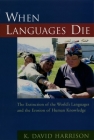 When Languages Die: The Extinction of the World's Languages and the Erosion of Human Knowledge Cover Image