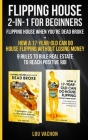 Flipping House 2 In 1 For Beginners: Flipping House When You're Dead Broke + How a 17-Year-Old Can Do House Flipping Without Losing Money - 9 Rules to By Lou Vachon Cover Image