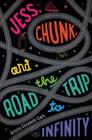 Jess, Chunk, and the Road Trip to Infinity By Kristin Elizabeth Clark Cover Image