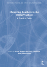 Mentoring Teachers in the Primary School: A Practical Guide By Kristy Howells (Editor), Julia Lawrence (Editor), Judith Roden (Editor) Cover Image