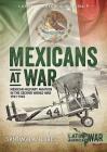 Mexicans at War: Mexican Military Aviation in the Second World War 1941-1945 (Latin America@War #9) By Santiago A. Flores Cover Image