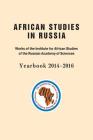 African Studies in Russia: Works of the Institute for African Studies of the Russian Academy of Sciences Yearbook 2014-2016 By R. V. Dmitriev (Editor) Cover Image