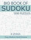 Big Book of Sudoku - 1200 Puzzles - 4 Levels - Easy-Medium-Hard-Extreme: Sudoku Puzzle Book for Adults - Sudokus with Full Solutions for Beginners and Cover Image