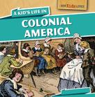 A Kid's Life in Colonial America (How Kids Lived) Cover Image