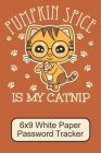 Pumpkin Spice Is My Catnip/ 6x9 White Paper Password Tracker: Cute, Adorable Kawaii Kitten/ The Perfect Notebook For Writing Down Your Internet Passwo Cover Image