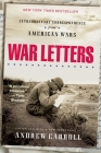 War Letters: Extraordinary Correspondence from American Wars By Andrew Carroll Cover Image