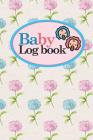 Baby Logbook: Baby Feeding Log Book, Baby Tracker Notebook, Baby Monitor Tracker, My Child Health Record Keeper, Hydrangea Flower Co By Rogue Plus Publishing Cover Image