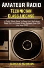 Amateur Radio Technician Class License: A Quick Study Guide to Pass Your Technician Class Test for Exams Given Between July 2018 and June 2022 By George G. Robinson Cover Image