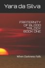 Fraternity of Blood Trilogy: When Darkness Falls By Yara a. Da Silva Cover Image