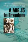 A Mig-15 to Freedom: Memoir of the Wartime North Korean Defector Who First Delivered the Secret Fighter Jet to the Americans in 1953 By No Kum-Sok, J. Roger Osterholm Cover Image