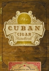 The Cuban Cigar Handbook: The Discerning Aficionado's Guide to the Best Cuban Cigars in the World By Matteo Speranza Cover Image