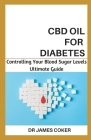 CBD Oil for Diabetes: Controlling Your Blood Sugar Level By James Coker Cover Image