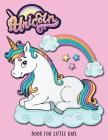 Unicorn Book for Little Girl: Activity Book for Kids Ages 4-8 a Fun Kid Workbook Game Cover Image