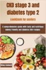 Ckd Stage 3 and Diabetes Type 2 Cookbook for Seniors: A comprehensive guide with tasty and nutritious kidney friendly and diabetes diet recipes. By Olivia Endwell Cover Image