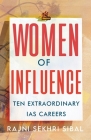 Women of Influence: Ten Extraordinary IAS careers By Rajni Sekhri Sibal Cover Image