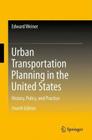 Urban Transportation Planning in the United States: History, Policy, and Practice By Edward Weiner Cover Image